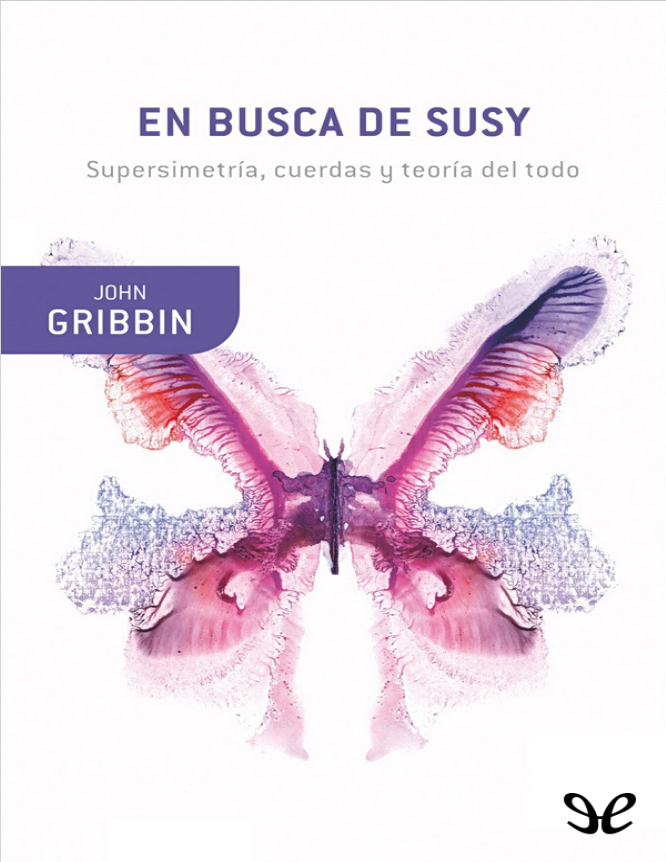 En busca de Susy: Supersimetría, cuerdas y teoría del todo